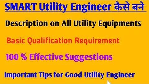 Why Utility engineer? | How To become SMART Utility engineer | Basic Knowledge for Utility Engineer