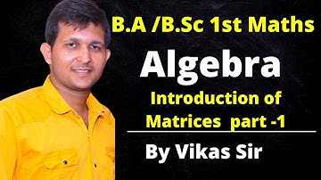 B.A/ B.sc 1st year Maths | Algebra | Chapter -1 | Introduction of Matrices |By Vikas Sir