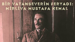 Bir Vatanseverin Feryadı: Mirliva Mustafa Kemal (Podcast)