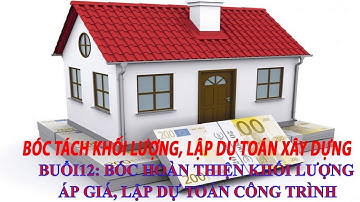 BÓC KHỐI LƯỢNG_học dự toán online|B12: Bóc khối lượng xây dựng hoàn thiện,áp giá,lập dự toán_dự toán