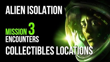 Alien Isolation Mission 3 Collectibles Locations (All Archive Logs, All ID Tags, All Nostromo Logs)