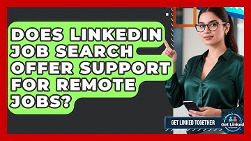 Does LinkedIn Job Search Offer Support for Remote Jobs? | Get Linked Together News