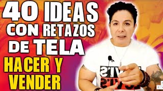 40 IDEAS CON RETAZOS DE TELA HACER Y VENDER