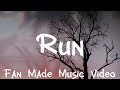 Run  (Fanmade Music Video)