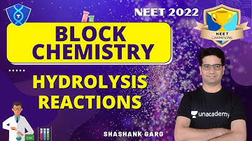 Hydrolysis Reactions | Block Chemistry- 1 | NEET Champions | NEET 2022 | Shashank Garg