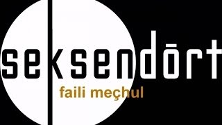 Seksendört - Faili Meçhul