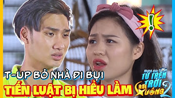 NHỮNG ĐỨA CON TỪ TRÊN TRỜI RƠI XUỐNG PHẦN 2 | TẬP 5 | T-UP P336 BỎ NHÀ ĐI BỤI - TIẾN LUẬT CÓ BỒ ??