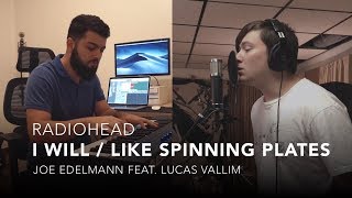 Radiohead - I Will Like Spinning Plates Cover By Joe Edelmann Ft. Lucas Vallim