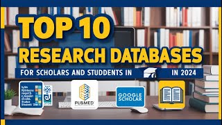 Top 10 Essential Research Databases for Scholars and Students in 2024