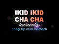 IKID IKID CHA CHA max surban karaoke