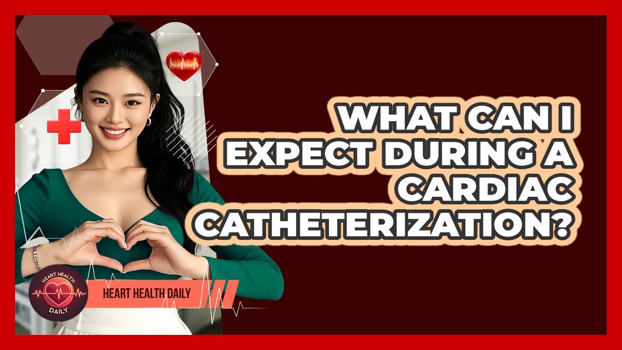 What Can I Expect During A Cardiac Catheterization? - Heart Health Daily