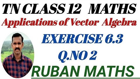 TN Class 12th Maths |Exercise 6.3 | Q.NO 2 | Applications of Vector Algebra