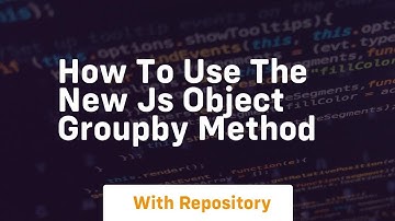 How to use the new js object groupby method