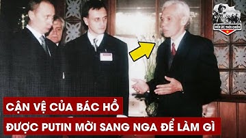 Chưa Từng Tiết Lộ Người Cận Vệ Của Bác Hồ Được Đích Thân Putin Mời Sang Nga Để Làm Điều Đặc Biệt Này