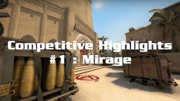 CSGO Competitive Highlights Montage #1 : Mirage