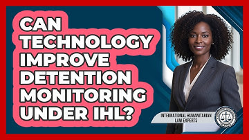 Can Technology Improve Detention Monitoring Under IHL? - International Humanitarian Law Experts