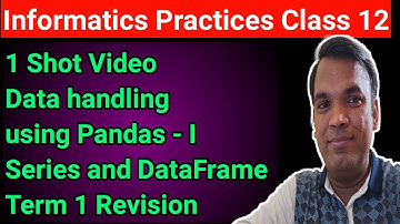 1 Shot Revision IP Class 12 | Data handling using pandas 1 shot video | 1 Shot Dataframe and Series