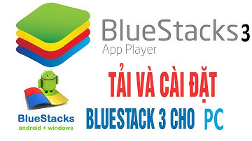Hướng dẫn Tải , Cài Đặt và Sử Dụng Bluestacks 3 cho PC máy tính  Phần mềm giả lập android