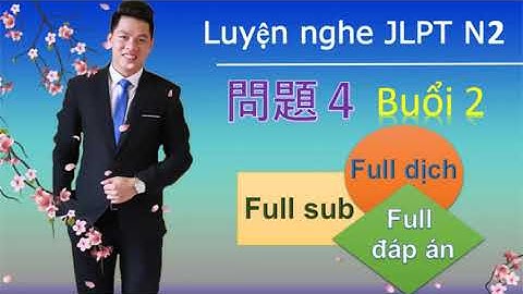Luyện nghe JLPT N2 mondai 4 : buổi 2: full sub, full dịch, full đáp án Cùng Quỳnh JP sensei.