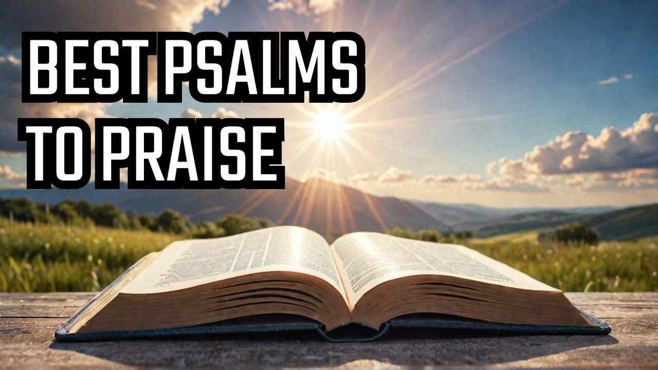 Best Psalms To Praise God : Exploring The POWERFUL Book Of Psalms For ...