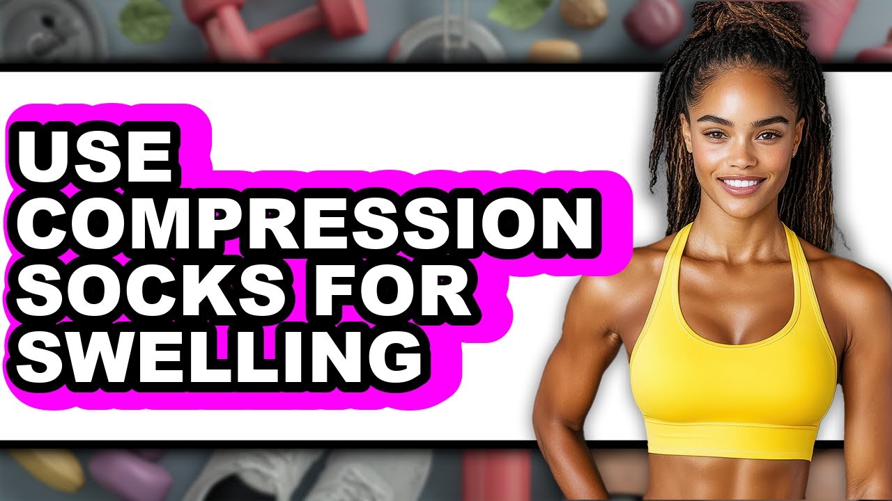 How to Use Compression Socks for Swelling (updated)