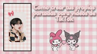 ﾟ･:🍼 Cómo Hacer tus Propias Portadas para Tiktok [versión soft] | kim aliss screenshot 1