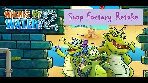 Where’s My Water? 2~Soap Factory Retake