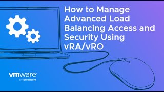 How to Manage Advanced Load Balancing Access and Security Using vRA/vRO