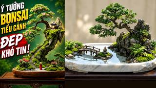 Chiêm Ngưỡng Những Ý Tưởng Bonsai Tiểu Cảnh Độc Đáo Đẹp Mê Hồn | Nghệ Thuật Cây Cảnh Thu Nhỏ