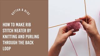 How to make rib stitch neater by knitting and purling through the back loop