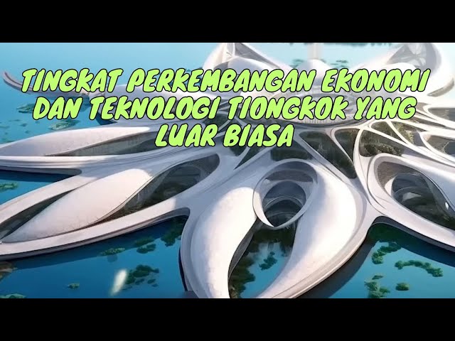 Tingkat Perkembangan Ekonomi dan Teknologi Tiongkok Yang Luar Biasa. class=