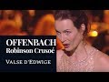 OFFENBACH : Robinson Crusoé "Valse d'Edwige" (Robins) [HD]