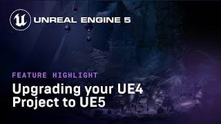 Upgrading your UE4 Project to UE5 | Feature Highlight | State of Unreal 2022