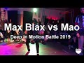 Max blax vs mao  deep in motion battle 2019  top 16