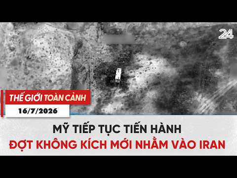 Thế giới toàn cảnh 16/7: Mỹ tiếp tục tiến hành đợt không kích mới nhằm vào Iran | VTV24