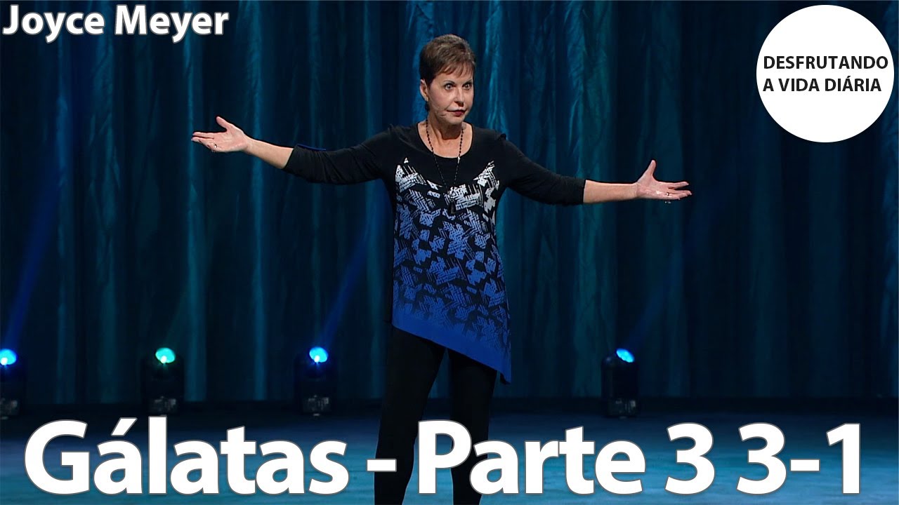 Gálatas - Parte 3 3-1 | Joyce Meyer