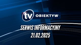 Serwis Informacyjny 2025-02-21 Telewizja Obiektyw