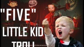 FIVE Little Kid TROLL
