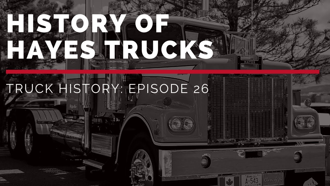 History of Hayes Trucks Truck History Episode 26 YouTube