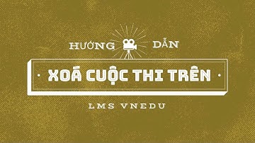 Cách xoá cuộc thi trên lms vnedu