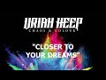 Uriah Heep - Closer To Your Dreams (Official Audio)