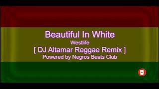 Westlife - Beautiful In White [ DJ Altamar Reggae Remix ] NBC