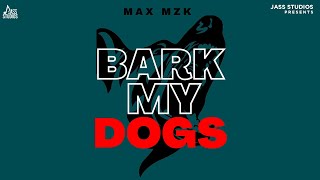 BARK MY DOGS (Official Audio) MAX MZK | Punjabi Songs 2023 | Punjabi Songs | Jass Studios