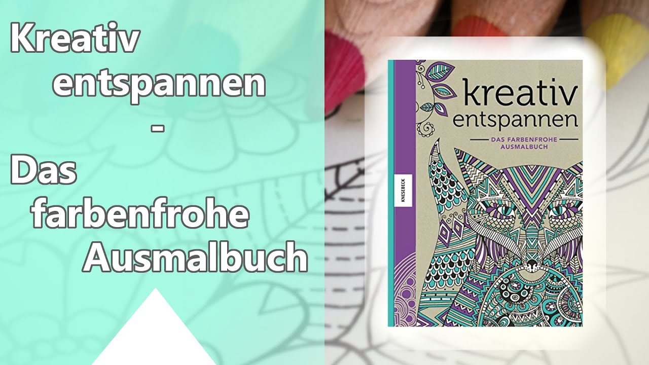 Kreativ Entspannen Das Farbenfrohe Ausmalbuch Knesebeck Verlag Malbuch Fur Erwachsene Youtube