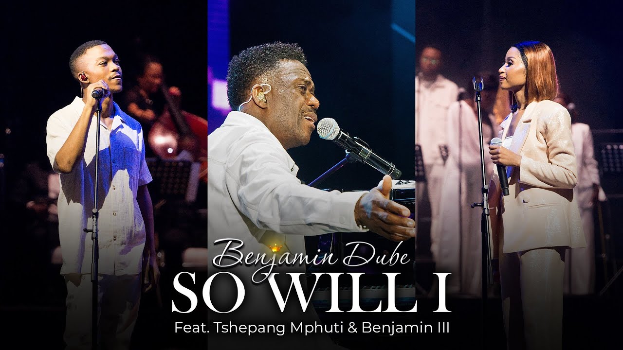 Benjamin Dube ft. Tshepang Mphuthi & Benjamin III - So Will I (Official Music Video)