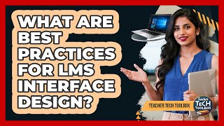 What Are Best Practices For LMS Interface Design? Net Worth