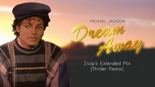Michael Jackson - Dream Away (Extended Mix) [Thriller Era Remix]