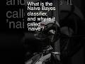 Today’s Question: Naive Bayes Classifier? Why is it "Naive"? #interviewprep #machinelearning #ai