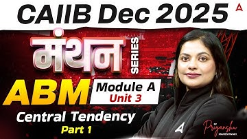 CAIIB Dec 2025 | मंथन Series | ABM | Module A | UNIT 3 Central Tendency - Part 1 | Priyanshu mam