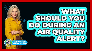 What Should You Do During An Air Quality Alert?